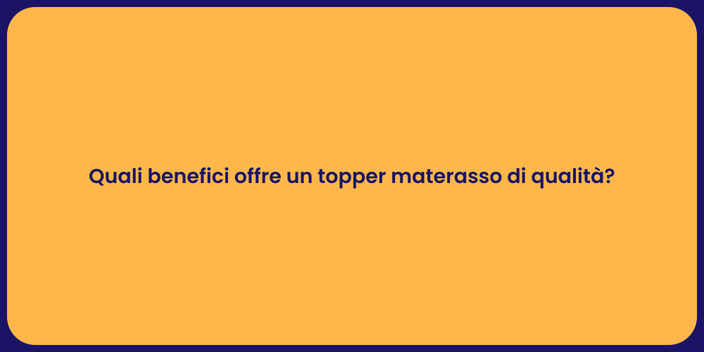 Quali benefici offre un topper materasso di qualità?