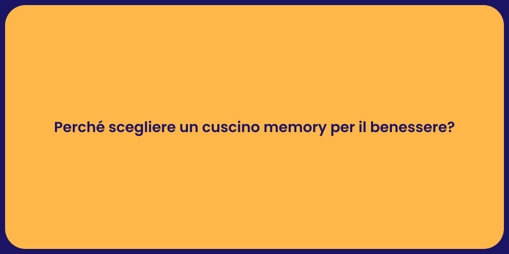Perché scegliere un cuscino memory per il benessere?