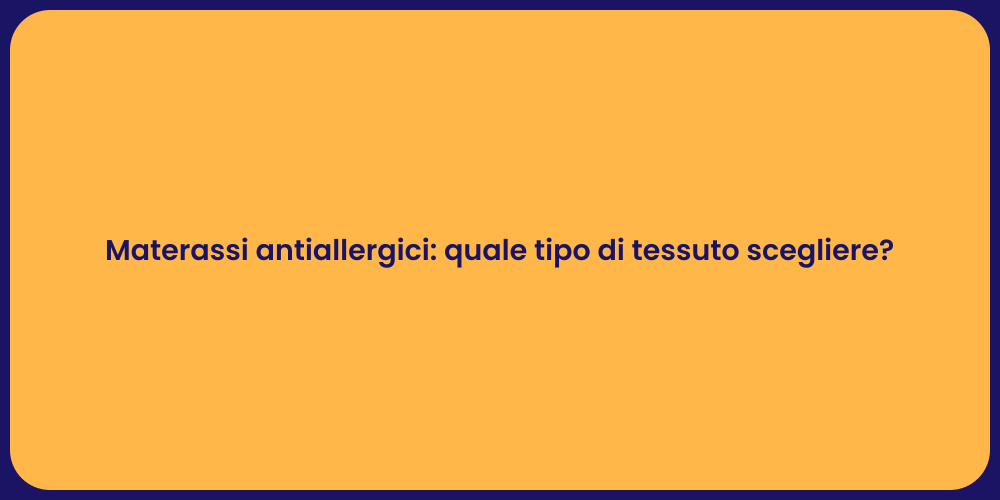 Materassi antiallergici: quale tipo di tessuto scegliere?