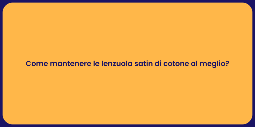 Come mantenere le lenzuola satin di cotone al meglio?