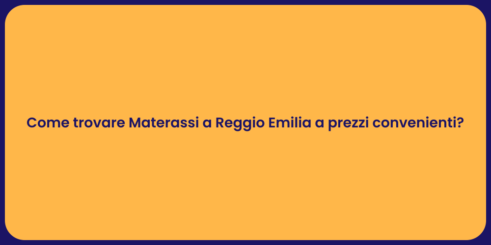 Come trovare Materassi a Reggio Emilia a prezzi convenienti?