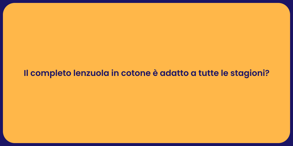Il completo lenzuola in cotone è adatto a tutte le stagioni?