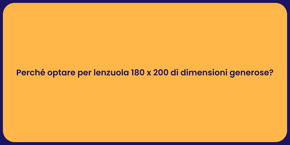 Perché optare per lenzuola 180 x 200 di dimensioni generose?
