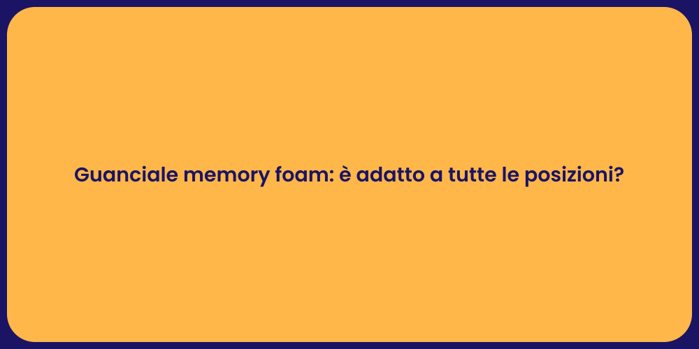 Guanciale memory foam: è adatto a tutte le posizioni?