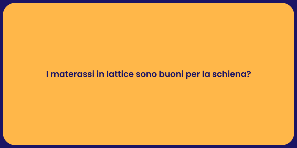 I materassi in lattice sono buoni per la schiena?