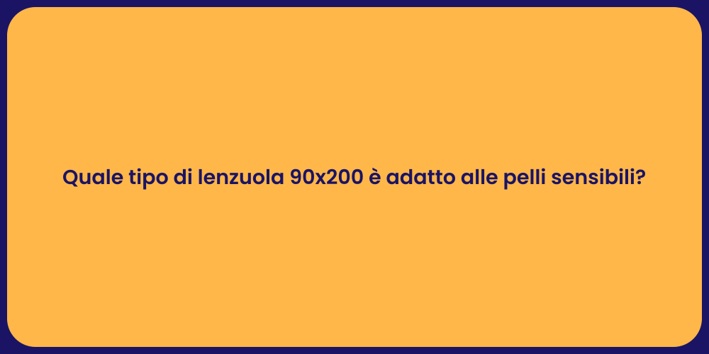 Quale tipo di lenzuola 90x200 è adatto alle pelli sensibili?