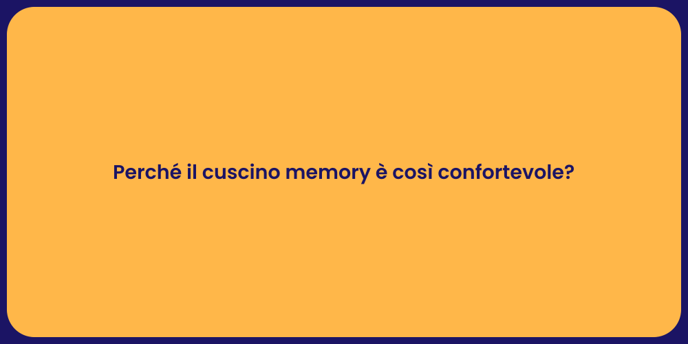 Perché il cuscino memory è così confortevole?