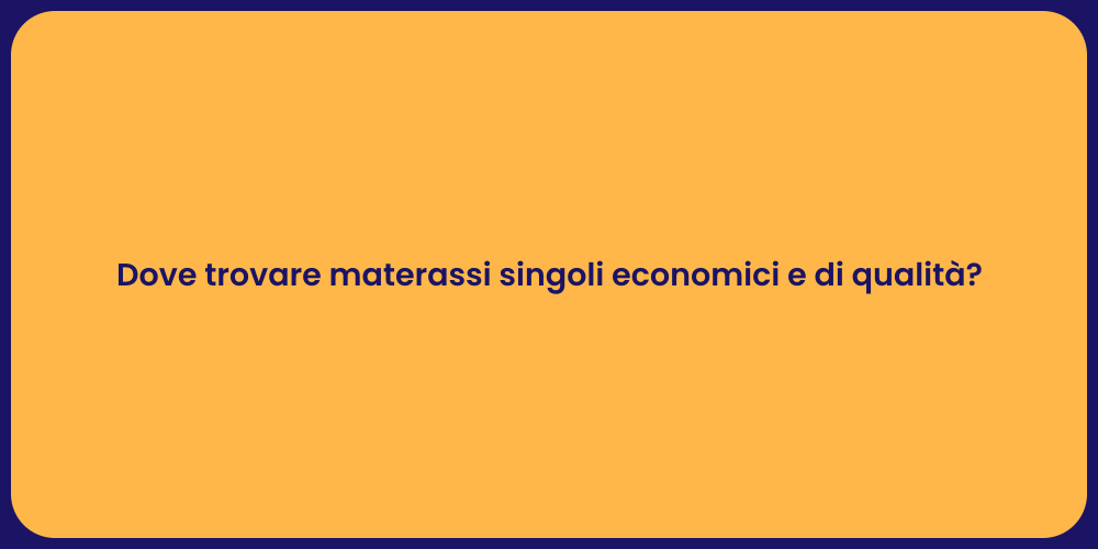 Dove trovare materassi singoli economici e di qualità?