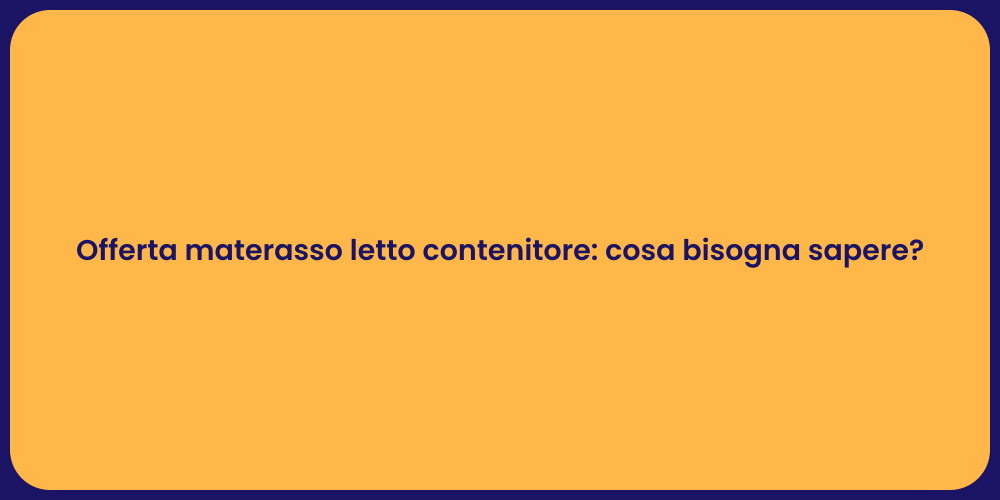 Offerta materasso letto contenitore: cosa bisogna sapere?
