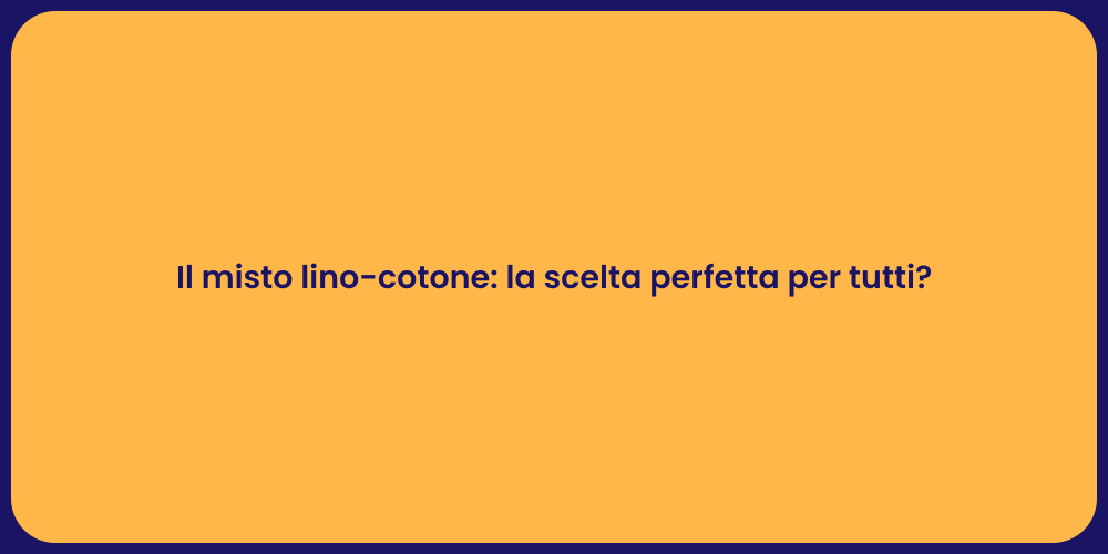 Il misto lino-cotone: la scelta perfetta per tutti?