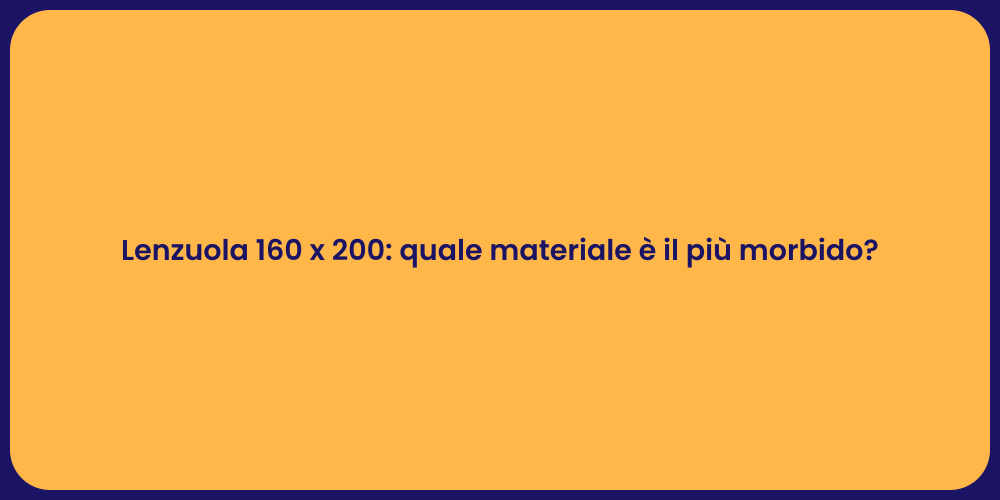 Lenzuola 160 x 200: quale materiale è il più morbido?