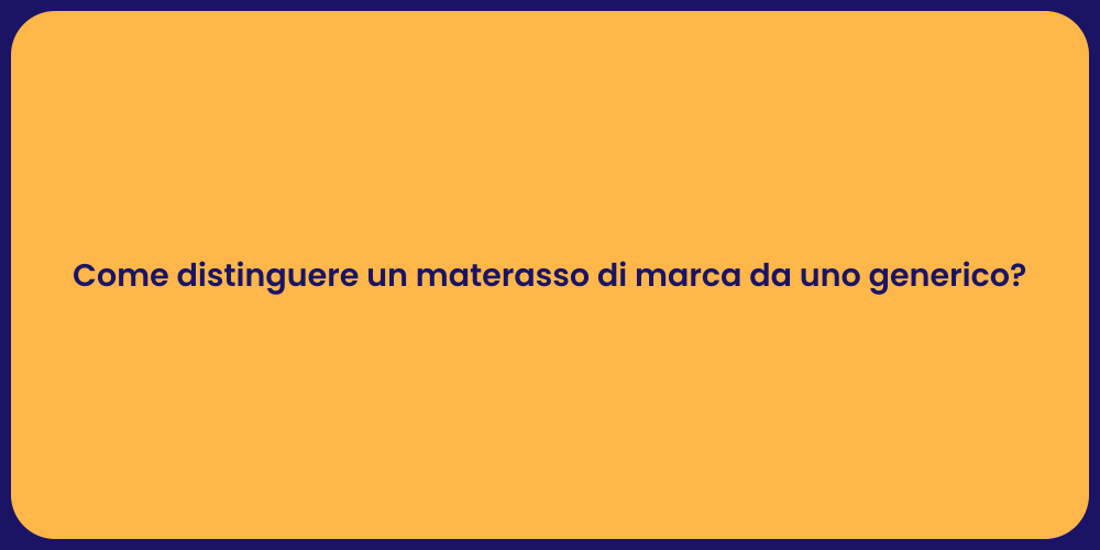 Come distinguere un materasso di marca da uno generico?