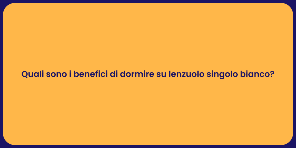 Quali sono i benefici di dormire su lenzuolo singolo bianco?