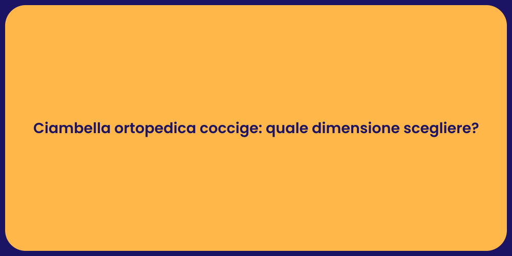 Ciambella ortopedica coccige: quale dimensione scegliere?