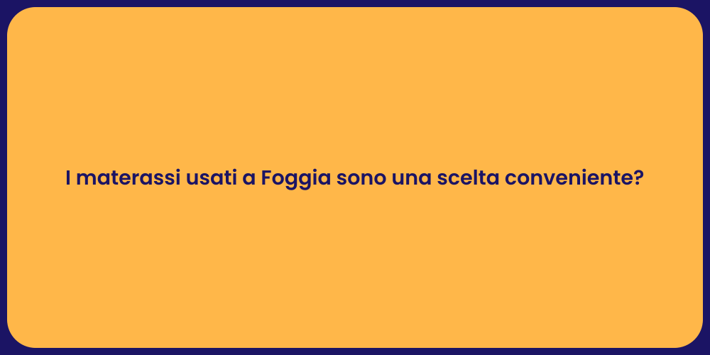 I materassi usati a Foggia sono una scelta conveniente?