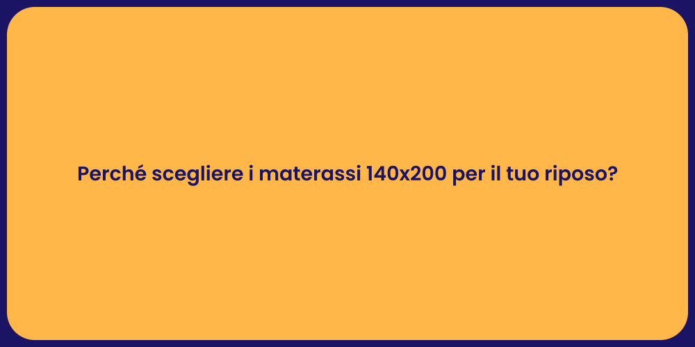 Perché scegliere i materassi 140x200 per il tuo riposo?