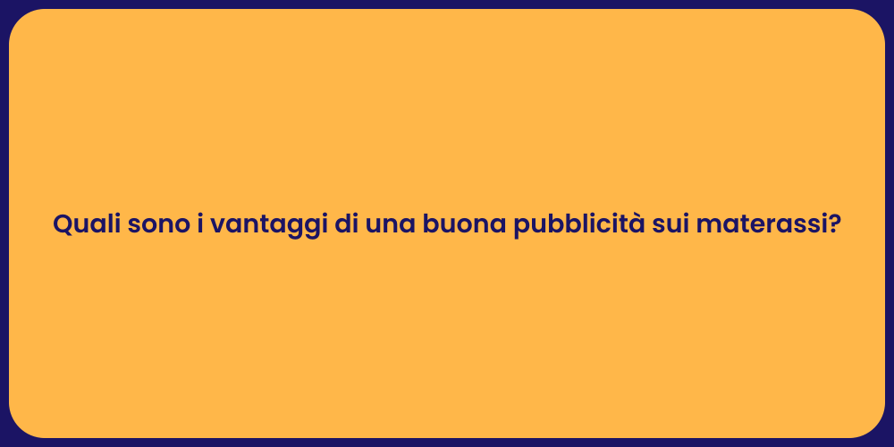 Quali sono i vantaggi di una buona pubblicità sui materassi?