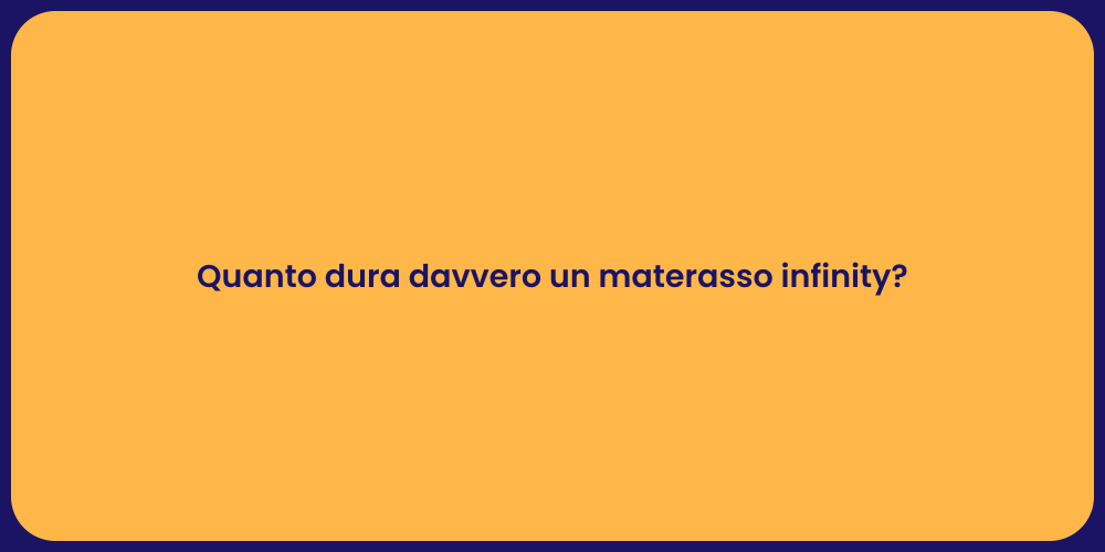 Quanto dura davvero un materasso infinity?