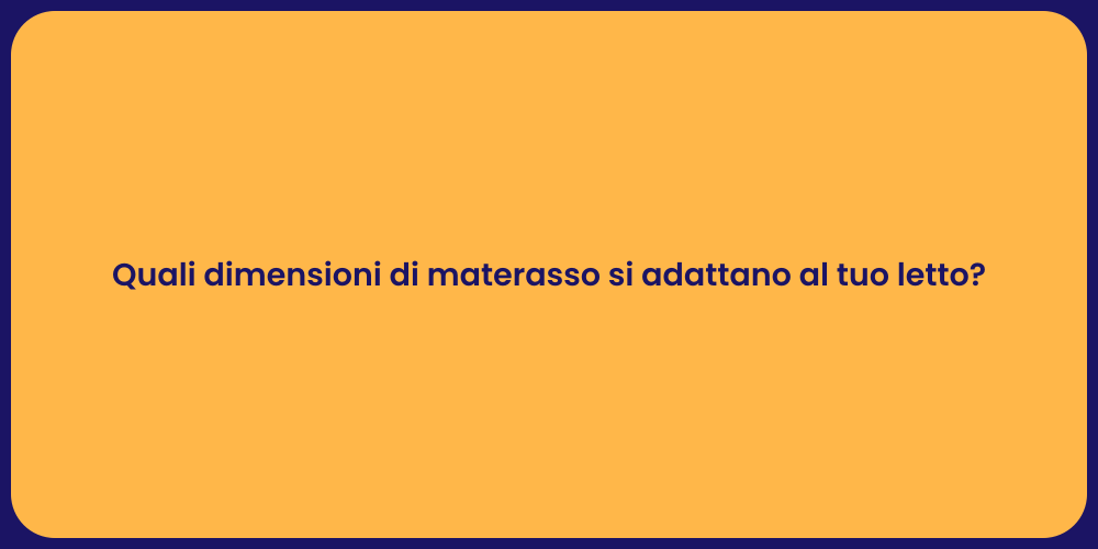 Quali dimensioni di materasso si adattano al tuo letto?