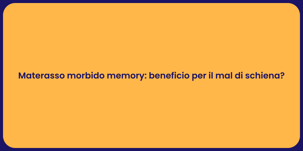 Materasso morbido memory: beneficio per il mal di schiena?