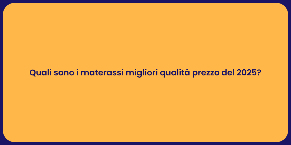 Quali sono i materassi migliori qualità prezzo del 2025?