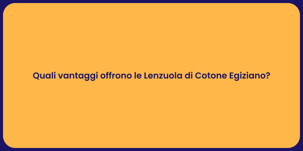 Quali vantaggi offrono le Lenzuola di Cotone Egiziano?