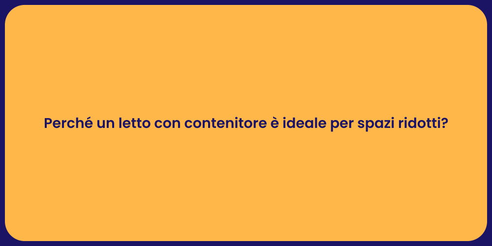 Perché un letto con contenitore è ideale per spazi ridotti?