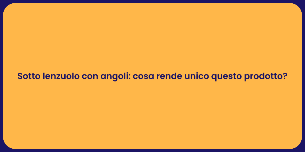 Sotto lenzuolo con angoli: cosa rende unico questo prodotto?