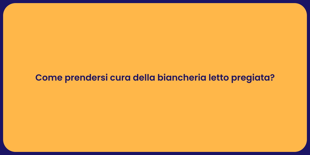 Come prendersi cura della biancheria letto pregiata?