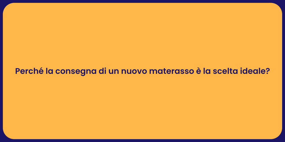 Perché la consegna di un nuovo materasso è la scelta ideale?