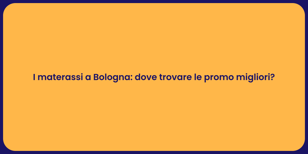 I materassi a Bologna: dove trovare le promo migliori?
