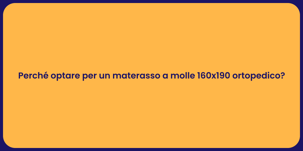 Perché optare per un materasso a molle 160x190 ortopedico?