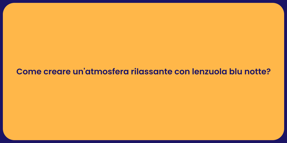 Come creare un'atmosfera rilassante con lenzuola blu notte?