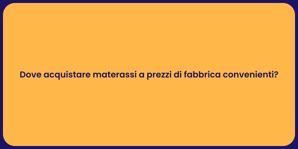 Dove acquistare materassi a prezzi di fabbrica convenienti?