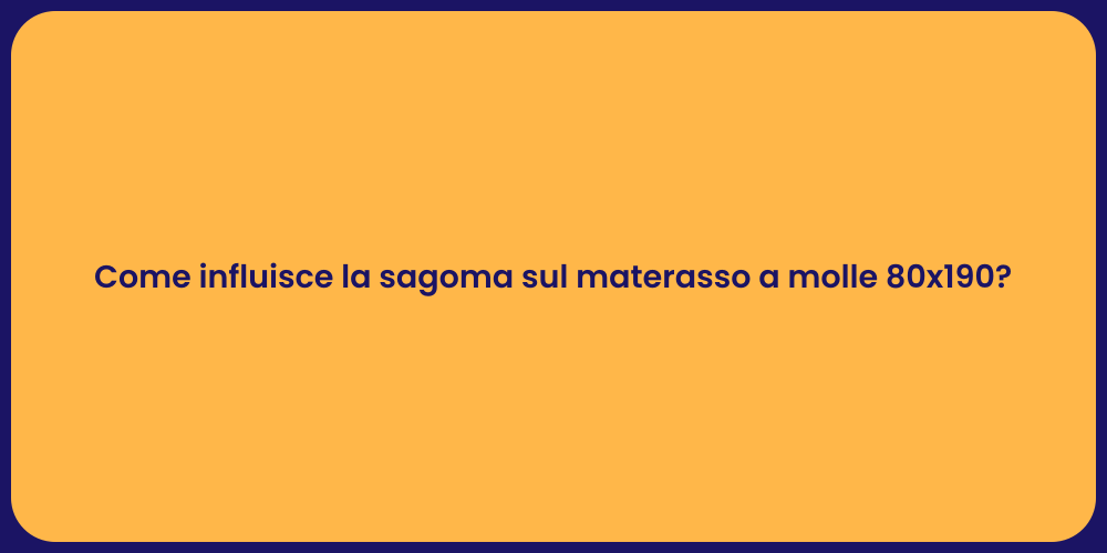 Come influisce la sagoma sul materasso a molle 80x190?