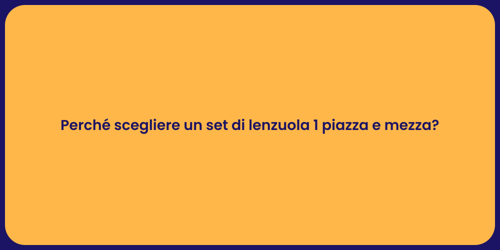 Perché scegliere un set di lenzuola 1 piazza e mezza?