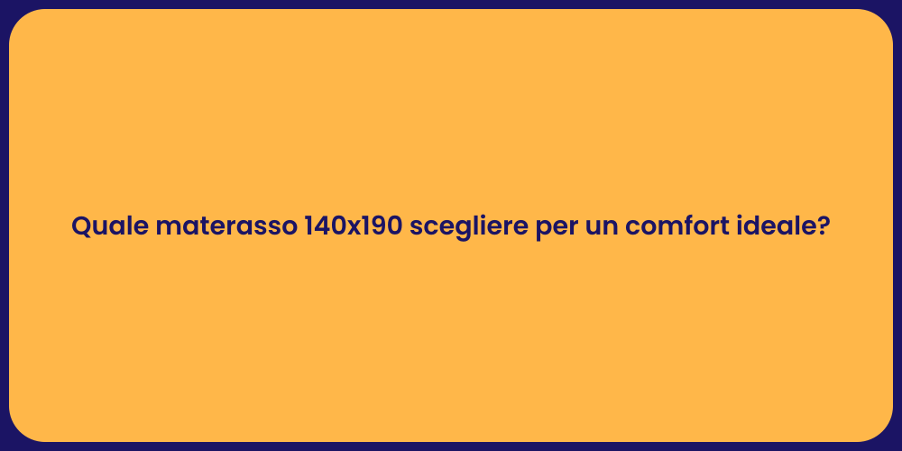 Quale materasso 140x190 scegliere per un comfort ideale?