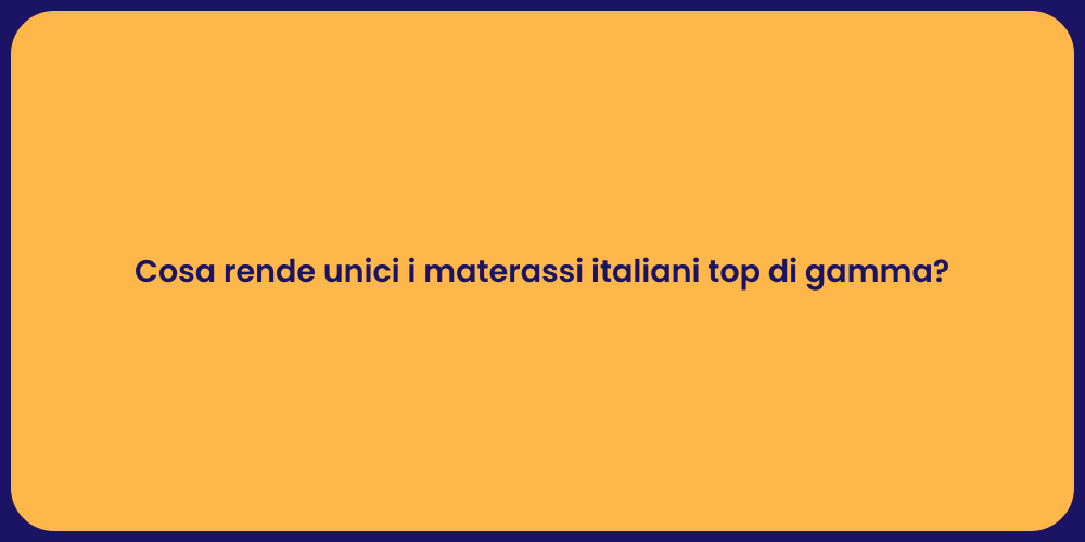Cosa rende unici i materassi italiani top di gamma?