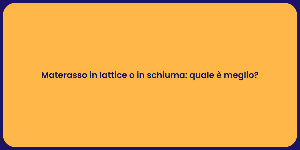 Materasso in lattice o in schiuma: quale è meglio?