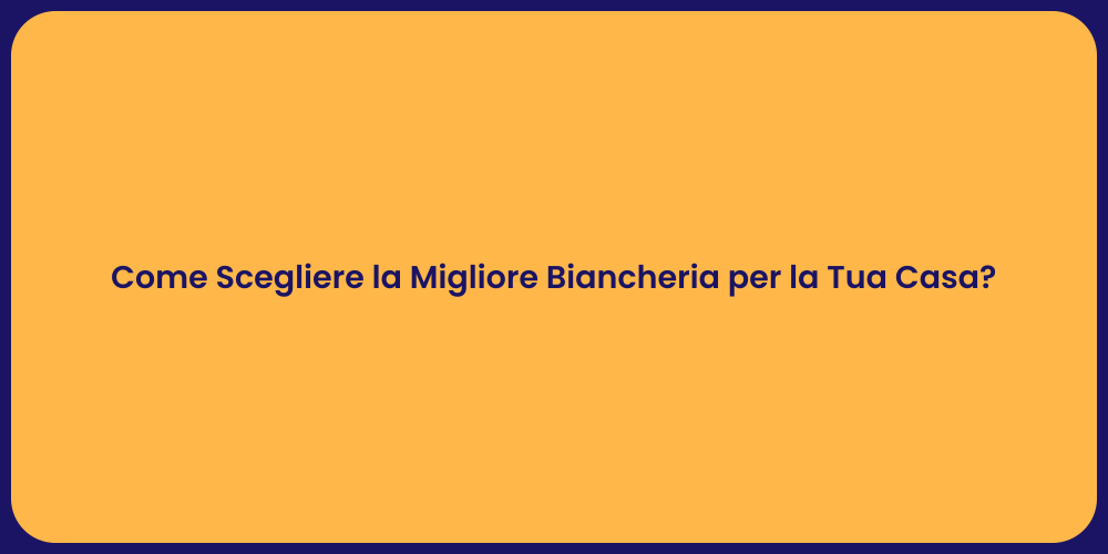 Come Scegliere la Migliore Biancheria per la Tua Casa?
