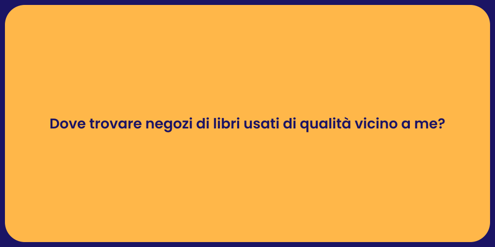 Dove trovare negozi di libri usati di qualità vicino a me?
