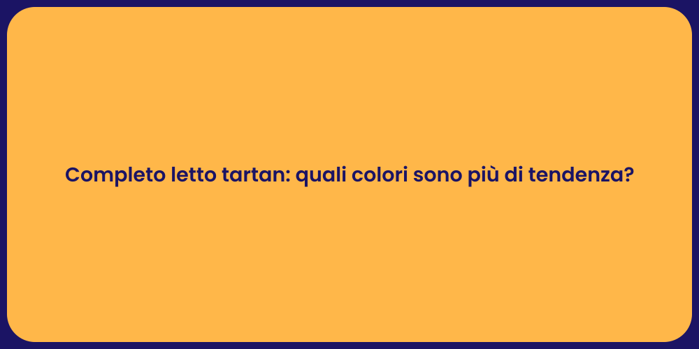 Completo letto tartan: quali colori sono più di tendenza?