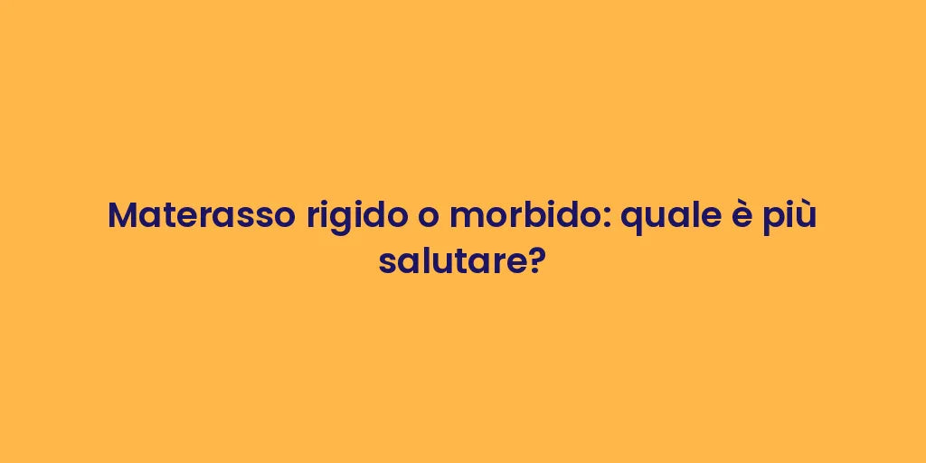 Materasso rigido o morbido: quale è più salutare?