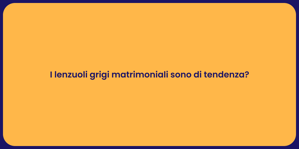 I lenzuoli grigi matrimoniali sono di tendenza?