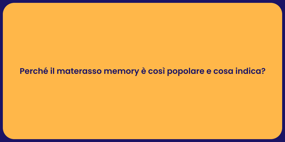 Perché il materasso memory è così popolare e cosa indica?