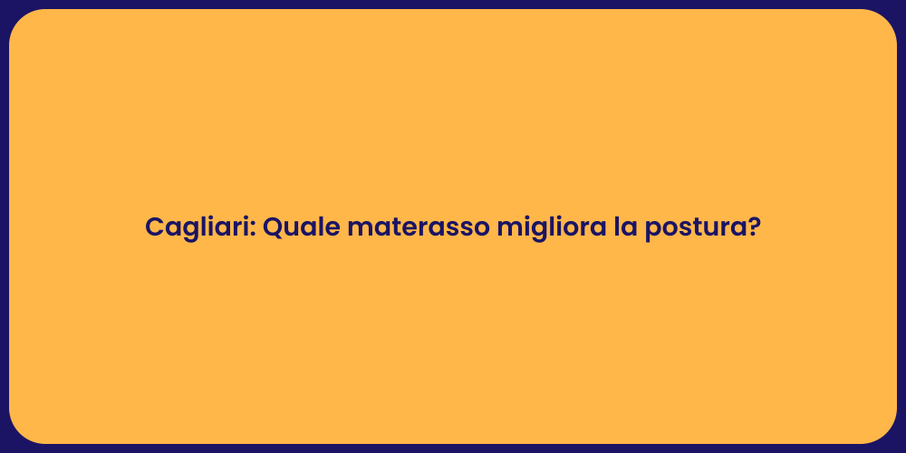 Cagliari: Quale materasso migliora la postura?