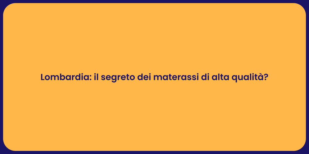 Lombardia: il segreto dei materassi di alta qualità?