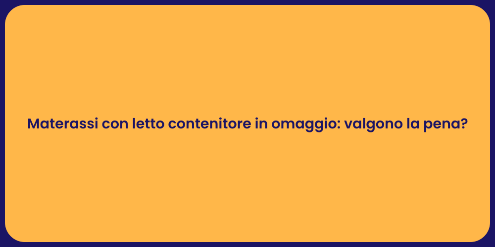 Materassi con letto contenitore in omaggio: valgono la pena?