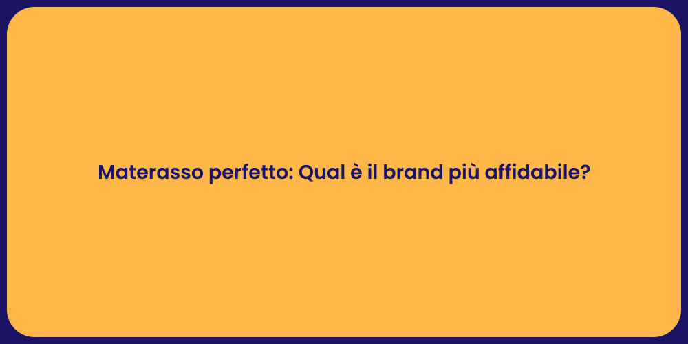 Materasso perfetto: Qual è il brand più affidabile?