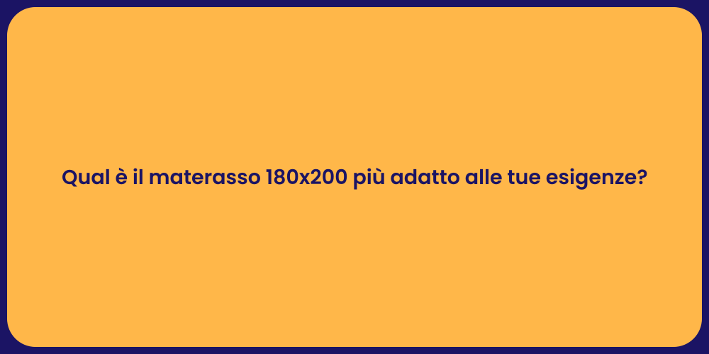 Qual è il materasso 180x200 più adatto alle tue esigenze?